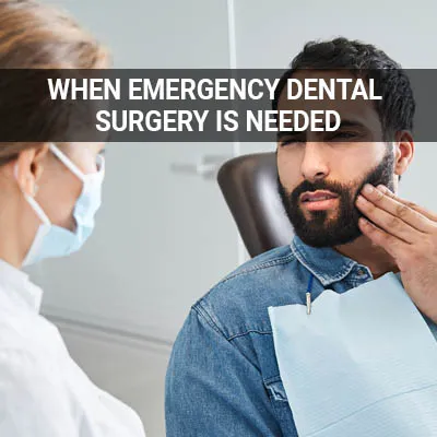 Visit our When a Situation Calls for an Emergency Dental Surgery page